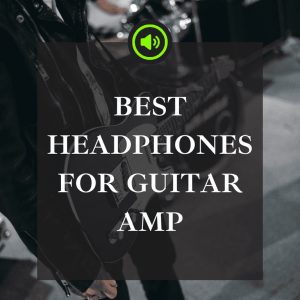 best headphones for guitar amp