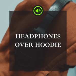 headphones over hoodie