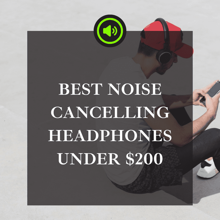 best noise cancelling headphones under 200