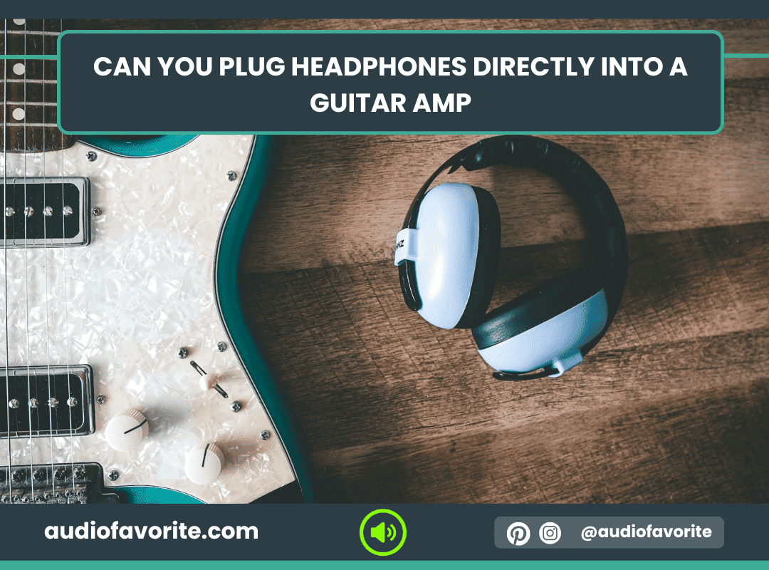 Can You Plug Headphones Directly Into a Guitar Amp