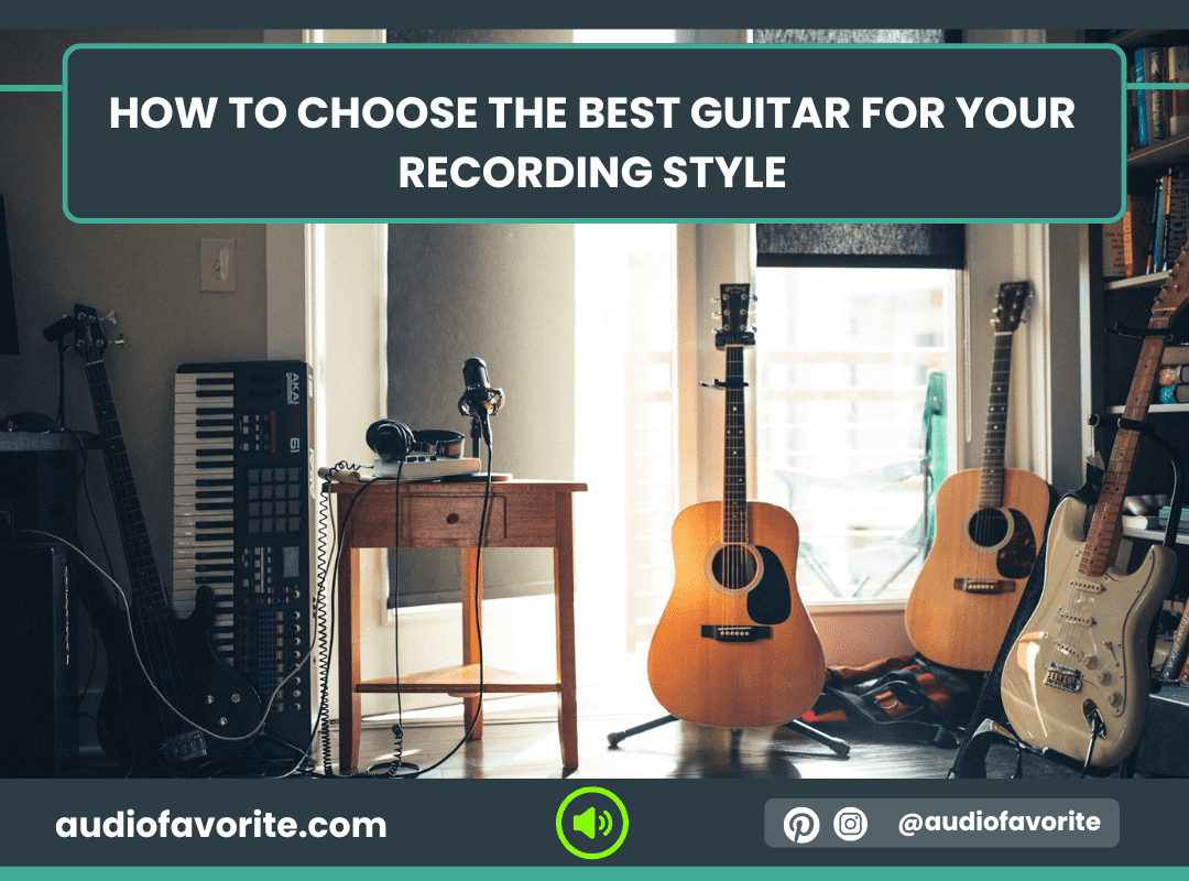 How to Choose the Best Guitar for Your Recording Style How to Choose the Best Guitar for Your Recording Style