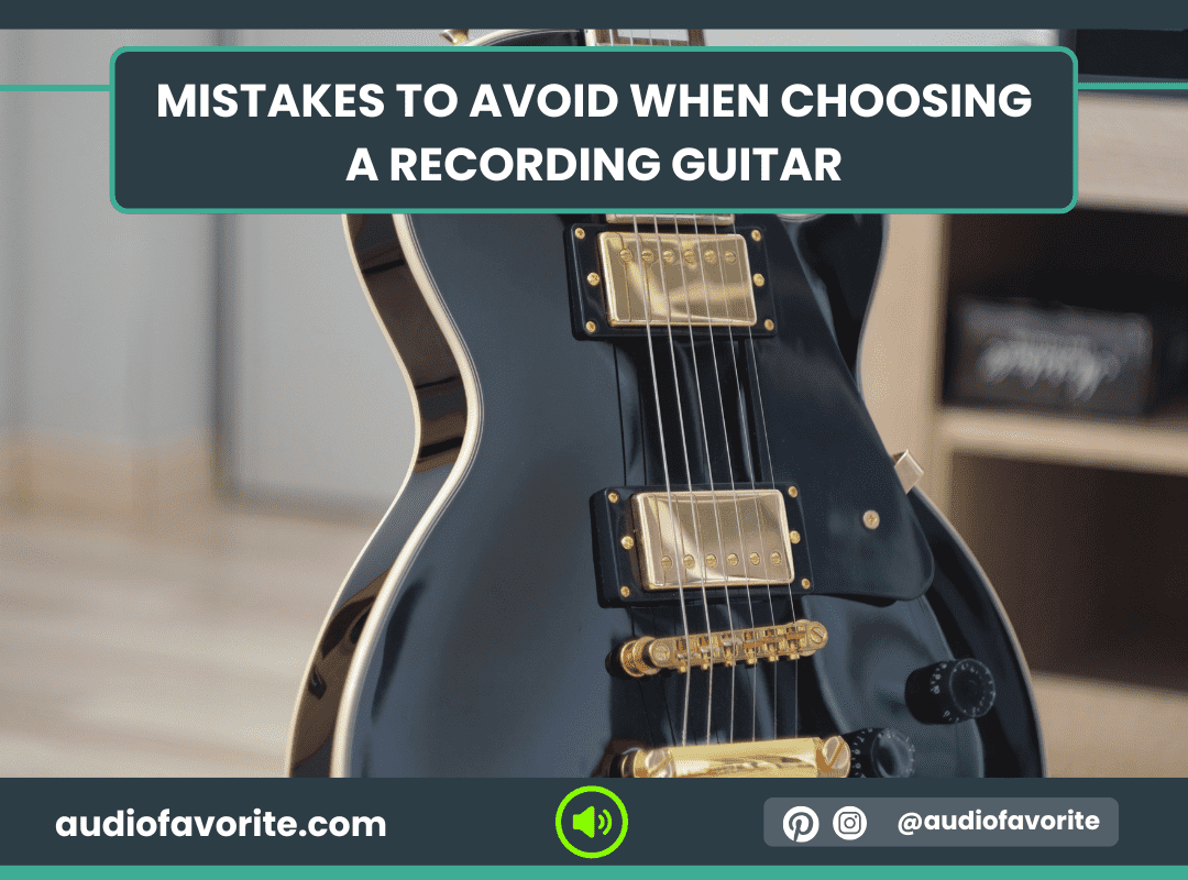 Mistakes to Avoid When Choosing a Recording Guitar Mistakes to Avoid When Choosing a Recording Guitar