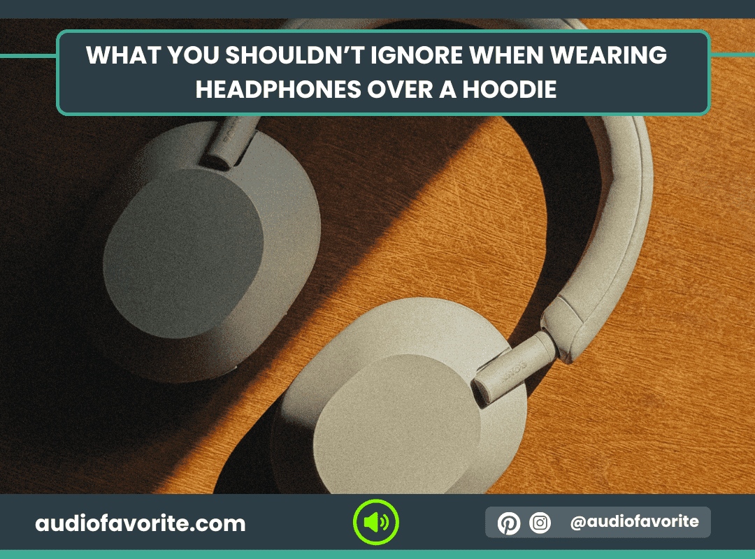 What You Shouldn’t Ignore When Wearing Headphones Over a Hoodie What You Shouldn’t Ignore When Wearing Headphones Over a Hoodie